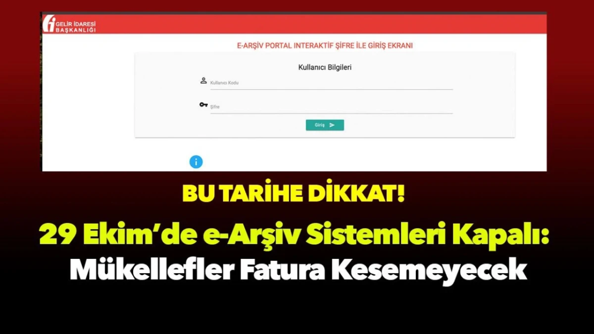 29 Ekim’de e-Arşiv Sistemleri Kapalı: Mükellefler Fatura Kesemeyecek