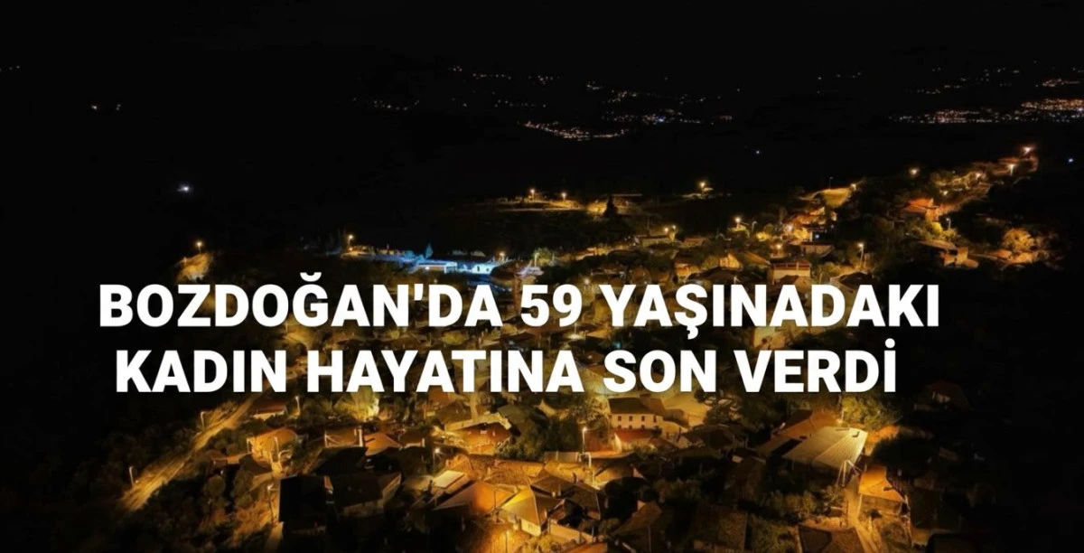 Bozdoğan'da 59 yaşındaki kadın hayattan son verdi