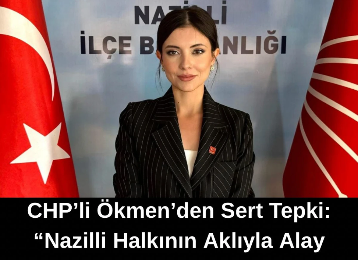 CHP ilçe başkanı Ökmen'den sert tepki
