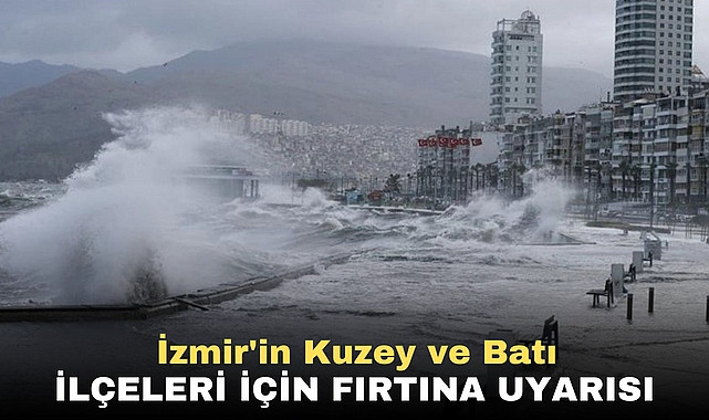 İzmir'in Kuzey ve Batı İlçeleri İçin Fırtına Uyarısı