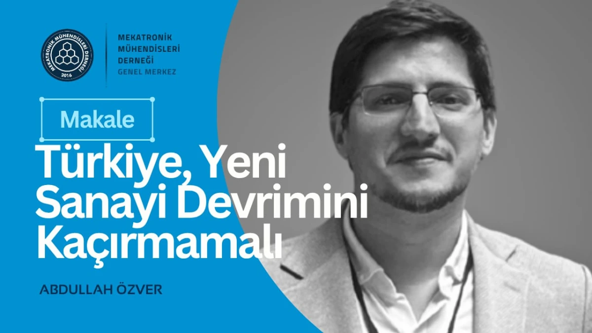 Türkiye, Yeni Sanayi Devrimini Kaçırmamalı